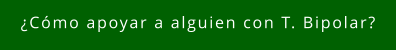 ¿Cómo apoyar a alguien con T. Bipolar?